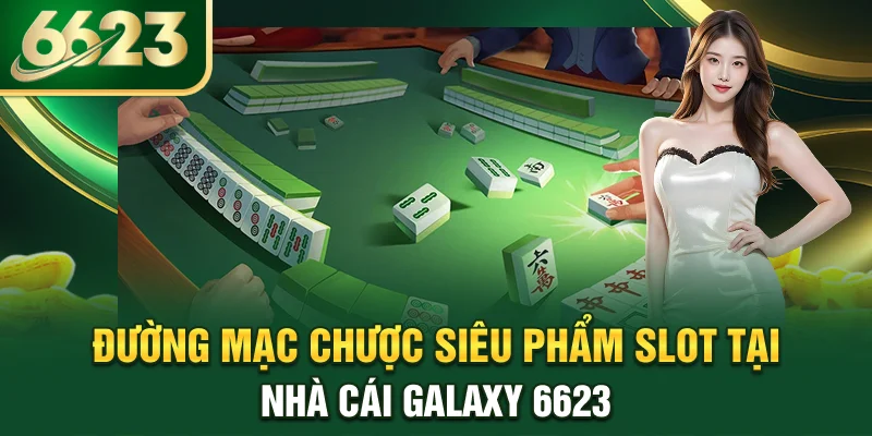 duong-mac-chuoc-sieu-pham-slot-tai-nha-cai-galaxy-6623