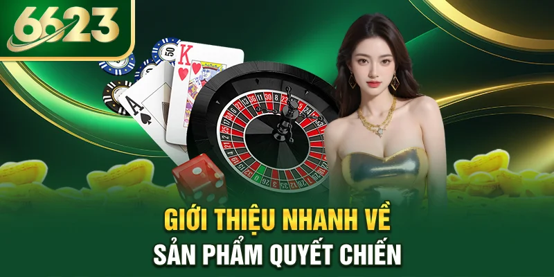 gioi-thieu-nhanh-ve-san-pham-quyet-chien