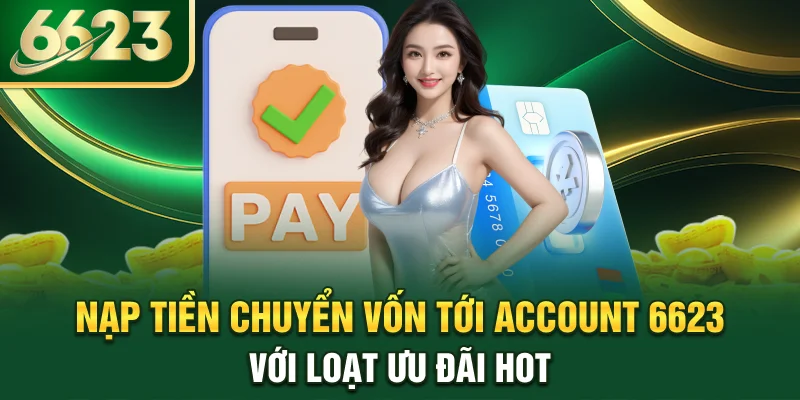 nap-tien-chuyen-von-toi-account-6623-voi-loat-uu-dai-hot
