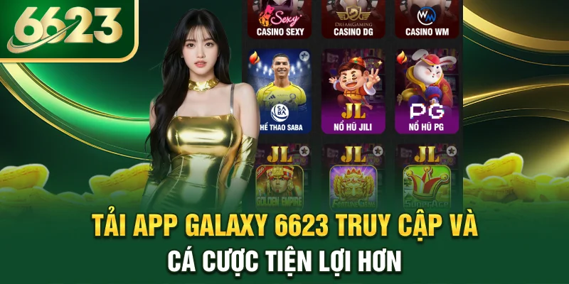 tai-app-galaxy-6623-truy-cap-va-ca-cuoc-tien-loi-hon