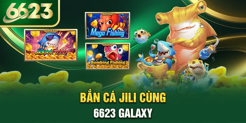 ban-ca-jili-cung-6623-galaxy