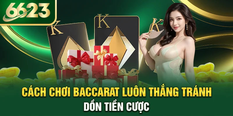 cach-choi-baccarat-luon-thang-tranh-don-tien-cuoc