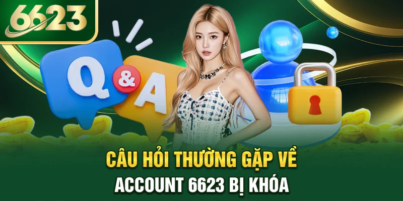 cau-hoi-thuong-gap-ve-account-6623-bi-khoa