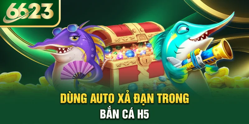 dung-auto-xa-dan-trong-ban-ca-h5