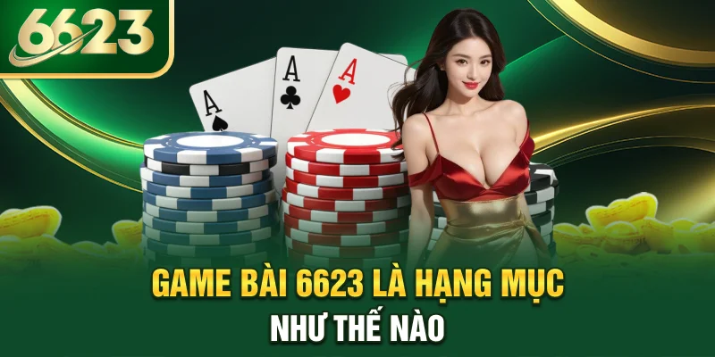 game-bai-6623-la-hang-muc-nhu-the-nao