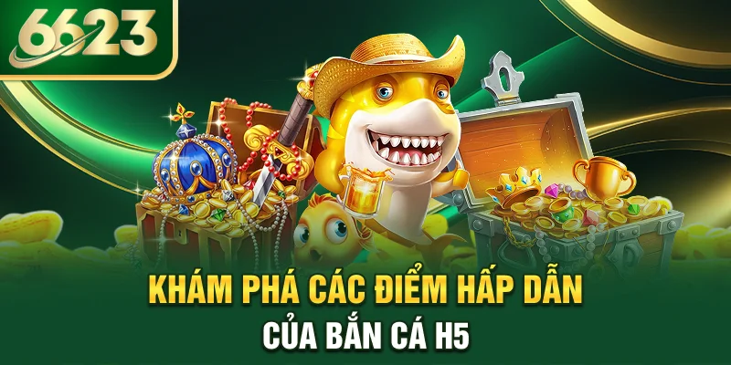 kham-pha-cac-diem-hap-dan-cua-ban-ca-h5