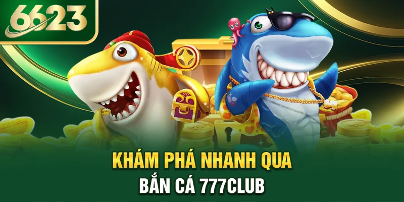 kham-pha-nhanh-qua-ban-ca-777club
