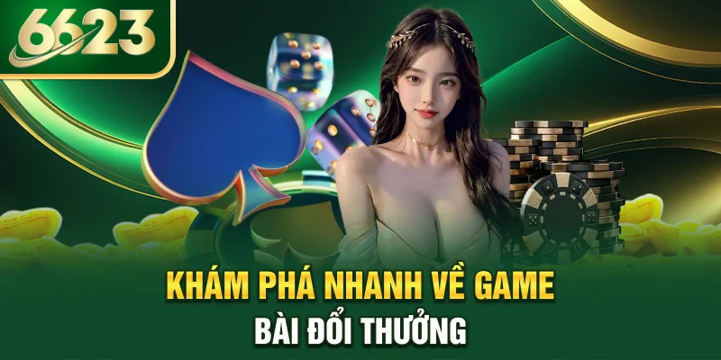 kham-pha-nhanh-ve-game-bai-doi-thuong