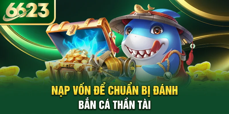 nap-von-de-chuan-bi-danh-ban-ca-than-tai