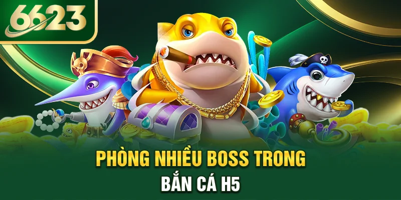 phong-nhieu-boss-trong-ban-ca-h5