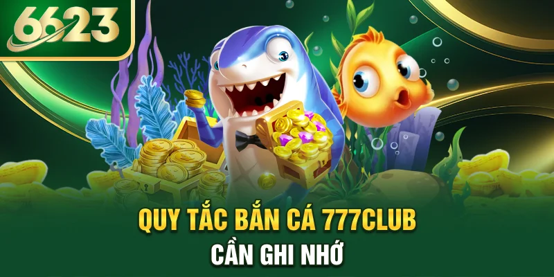 quy-tac-ban-ca-777club-can-ghi-nho