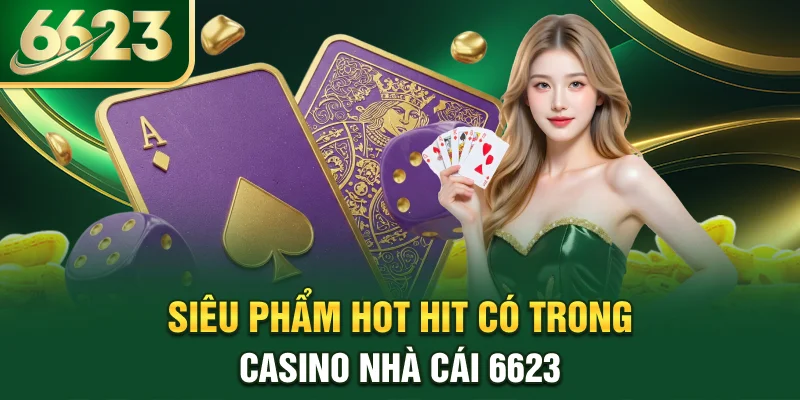 sieu-pham-hot-hit-co-trong-casino-nha-cai-6623