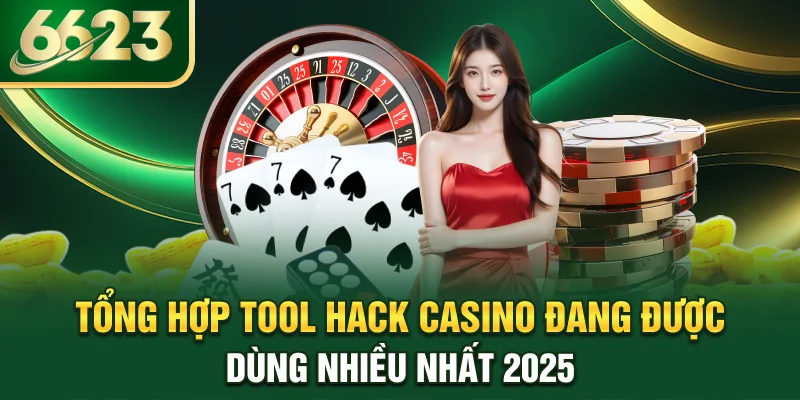 tong-hop-tool-hack-casino-dang-duoc-dung-nhieu-nhat-2025