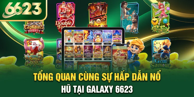 tong-quan-cung-su-hap-dan-no-hu-tai-galaxy-6623