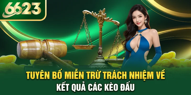 tuyen-bo-mien-tru-trach-nhiem-ve-ket-qua-cac-keo-dau