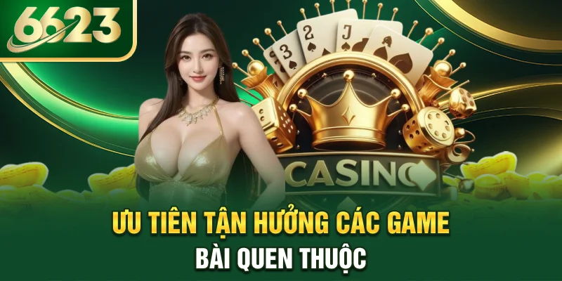 uu-tien-tan-huong-cac-game-bai-quen-thuoc