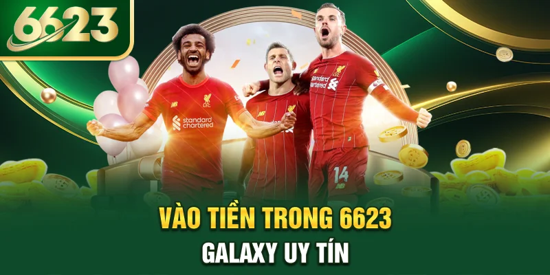 vao-tien-trong-6623-galaxy-uy-tin