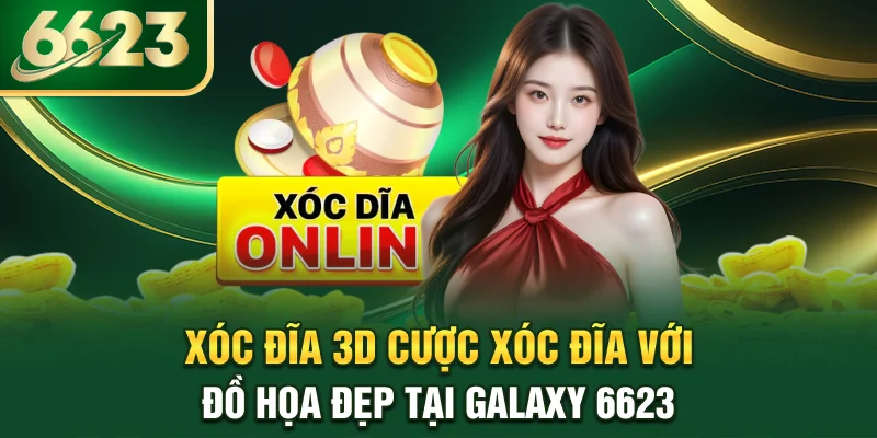 xoc-dia-3d-cuoc-xoc-dia-voi-do-hoa-dep-tai-galaxy-6623